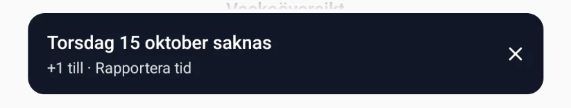 Mörk banner på hemskärmen: Torsdag 15 oktober saknas, +1 till · Rapportera tid.